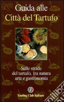 Guida alle città del tartufo libro di Pozzo Giò