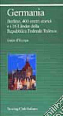 Germania. Berlino, 400 centri storici e i 16 Länder della Repubblica Federale Tedesca libro