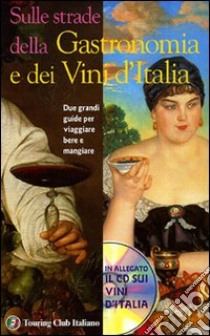 Sulle strade della gastronomia e dei vini d'Italia. Con CD-ROM libro di Soletti F. (cur.)