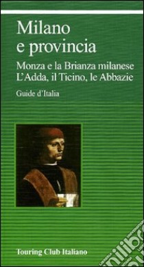 Milano e provincia. Monza e la Brianza milanese. L'Adda, il Ticino, le abbazie libro