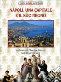 Napoli, una capitale e il suo regno. Ediz. illustrata libro di Musi Aurelio