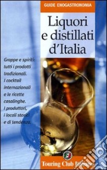 Liquori e distillati d'Italia libro di Boffi Carlo; Ficarra M. Luisa; Santarelli Marco