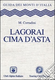 Lagorai Cima d'Asta libro di Corradini Mario