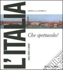 L'Italia che spettacolo! libro di Zannier Italo; Cinello Diego