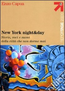 New York night & day. Storie, voci e suoni della città che non dorme mai libro di Capua Enzo