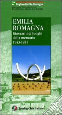 Emilia Romagna. Itinerari nei luoghi della memoria 1943-1945 libro