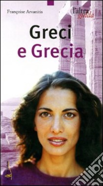 Greci e Grecia libro di Arvanitis Françoise