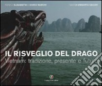 Il risveglio del drago. Vietnam: tradizione, presente e futuro libro di Marchi Mario; Marchi Elisabetta; Cecchi Umberto