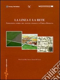 La linea e la rete. Formazione storica del sistema stradale in Emilia-Romagna libro