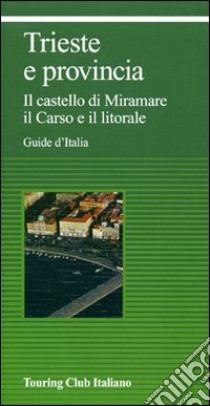 Trieste e provincia. Il Castello di Miramare. Il caso editoriale. Ediz. illustrata libro