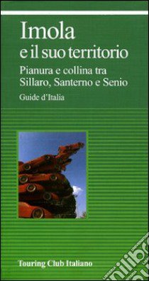 Imola e il suo territorio. Pianura e collina tra Sillaro, Santerno e Senio libro