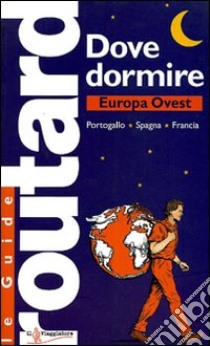 Dove dormire. Europa Ovest: Portogallo, Spagna, Francia libro