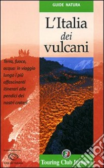 L'Italia dei vulcani. Ediz. illustrata libro