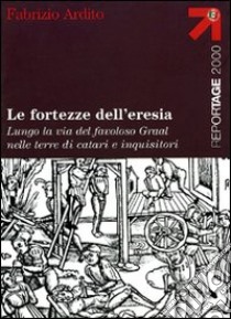 Le fortezze dell'eresia libro di Ardito Fabrizio