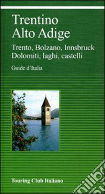 Trentino Alto Adige. Trento, Bolzano, Innsbruck, Dolomiti, laghi, castelli libro