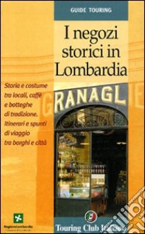 I negozi storici in Lombardia. Storia e costume tra locali, caffè e botteghe di tradizione libro