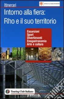 Intorno alla Fiera: Rho e il suo territorio libro