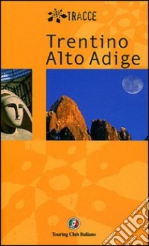 Trentino Alto Adige. Ediz. illustrata libro