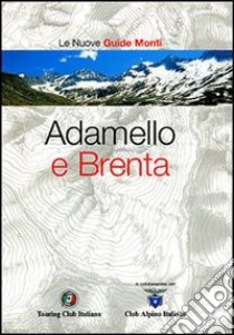 Adamello e Brenta. Ediz. illustrata libro