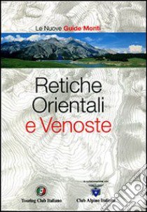 Retiche Orientali e Venoste. Ediz. illustrata libro