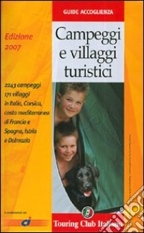 Campeggi e villaggi turistici 2007. Ediz. illustrata libro