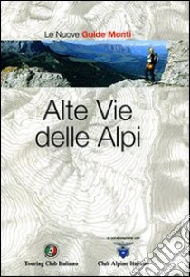 Alte vie delle Alpi. Ediz. illustrata libro