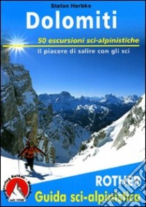 Dolomiti. 50 escursioni sci-alpinistiche. Il piacere di salire con gli sci libro di Herbke Stefan