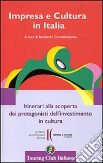 Impresa e cultura in Italia. Itinerari alla scoperta dei protagonisti dell'investimento in cultura. Ediz. italiana e inglese libro