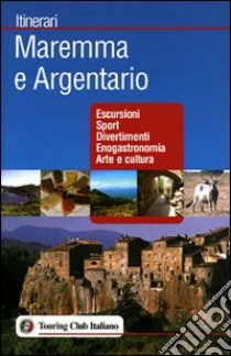 Maremma e Argentario. Ediz. illustrata libro