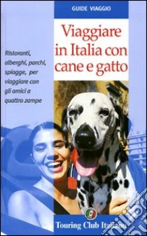 Viaggiare in Italia con cane e gatto. Ediz. illustrata libro