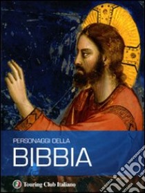 Personaggi della Bibbia. Ediz. illustrata libro