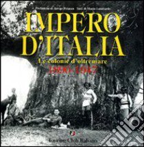 Impero d'Italia 1890-1941. Le colonie d'oltremare. Ediz. illustrata libro di Lombardo Mario