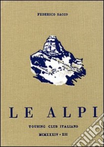 Le Alpi-Federico Sacco e le Alpi (rist. anast.) libro di Sacco Federico