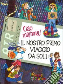 Ciao mamma! Il nostro primo viaggio da soli libro