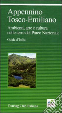 Appennino Tosco-Emiliano. Ambienti, arte e cultura nelle terre del Parco Nazionale libro