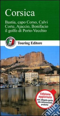 Corsica. Bastia, capo Corso, Calvi, Corte, Ajaccio, Bonifacio, il golfo di Porto Vecchio libro