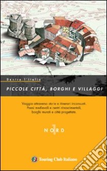 Dentro l'Italia. Piccole città; borghi e villaggi. Ediz. illustrata. Vol. 1: Nord libro