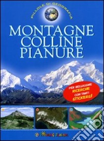 Montagne, colline, pianure. Con adesivi. Ediz. illustrata libro