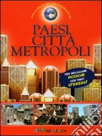 Paesi, città, metropoli. Con adesivi. Ediz. illustrata libro