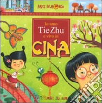 Io sono Tie Zhu e vivo in Cina libro