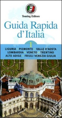 Guida rapida d'Italia. Vol. 1: Liguria, Piemonte, Valle d'Aosta, Lombardia, Veneto, Trentino-Alto Adige, Friuli-Venezia Giulia libro