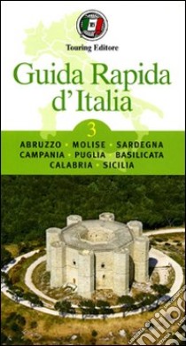 Guida rapida d'Italia. Vol. 3: Abruzzo, Molise, Sardegna, Campania, Puglia, Basilicata, Calabria, Sicilia libro