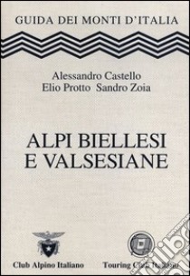 Alpi Biellesi e Valsesiane libro di Castello Alessandro; Protto Elio; Zoia Sandro