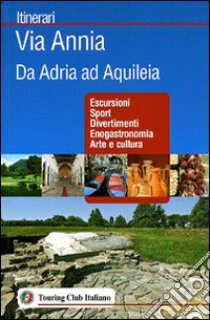 Via Annia. Da Adria ad Aquileia libro