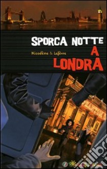 Sporca notte a Londra. Il sogno di un Natale a Londra per Olivia e Jonathan si trasforma ben presto in un incubo libro di Nicodème Béatrice; Lefèvre Thierry