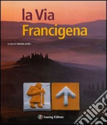 La Via Francigena libro di Ardito F. (cur.)