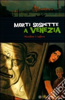 Morti sospette a Venezia libro di Nicodème Béatrice; Lefèvre Thierry