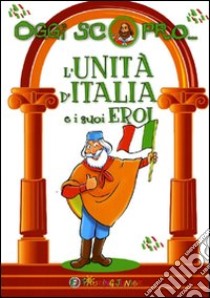 L'Unità d'Italia e i suoi eroi libro