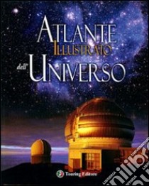 Atlante illustrato dell'universo. Ediz. illustrata libro