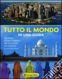 Tutto il mondo in una guida. Ediz. illustrata libro di Morelli G. (cur.)